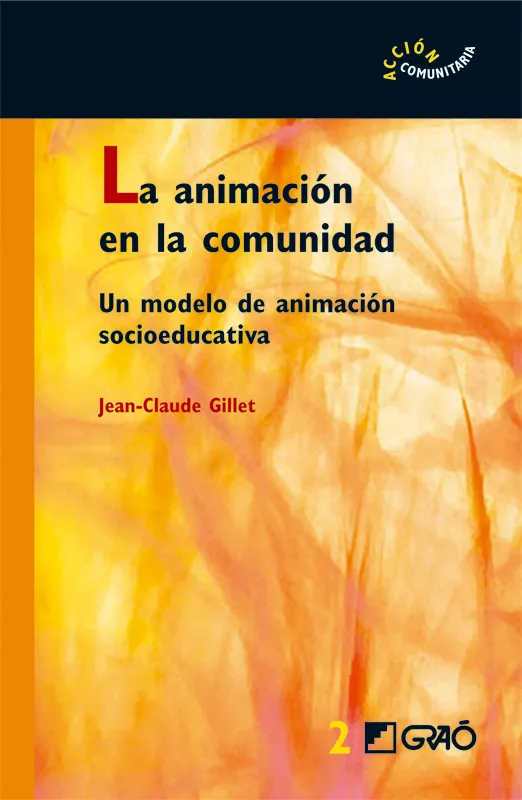 Portada del Libro Animacion En La Comunidad: Un Modelo De Animacion Socioeducativa de Jean Claude Gillet - 9788478274482
