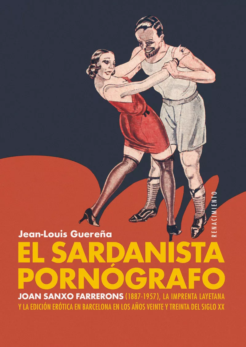Portada Del Libro El Sardanista Pornografo: Joan Sanxo Farrerons (1887-1957) La Imprenta De Jean Louis Guereña - 9788417950392