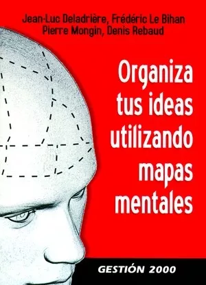 Portada del Libro Organiza Tus Ideas Utilizando Mapas Mentales de Jean Luc Deladriere - 9788496426818