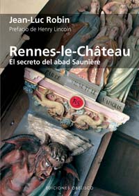 Portada del Libro Rennes Le Chateau: El Secreto Del Abad Sauniere de Jean Luc Robin - 9788497773751