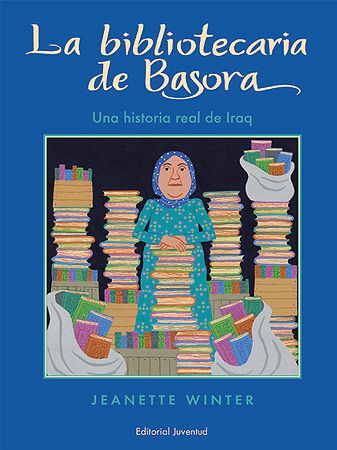 Portada del Libro La Bibliotecaria De Basora (Una Historia Real De Iraq) (2ª Ed) de Jeanette Winter - 9788426135827