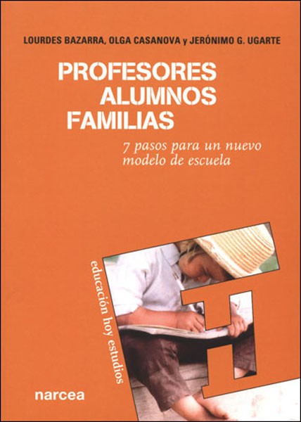Portada del Libro Profesores Alumnos Familias : 7 Pasos Para Un Nuevo Modelo De E Scuela de Jeronimo Garcia Ugarte - 9788427715479
