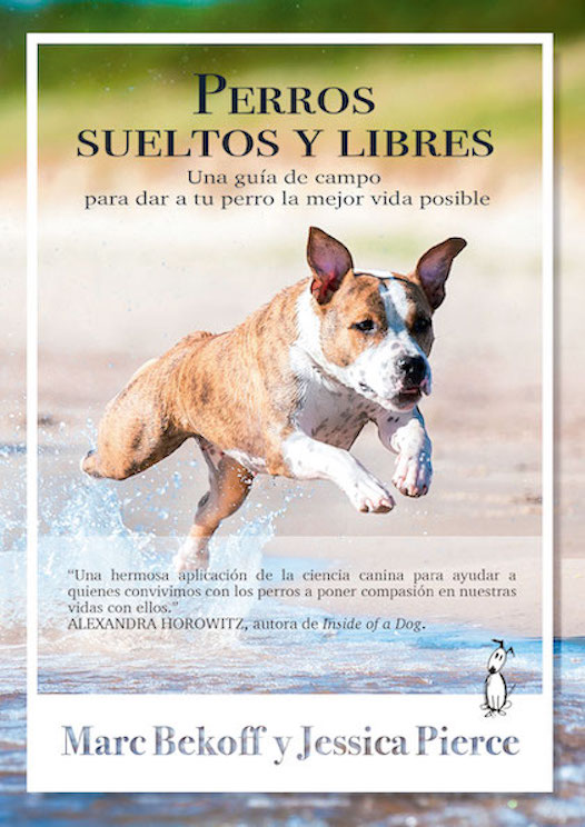 Portada del Libro Perros Sueltos Y Libres. Una Guía De Campo Para Darle A Tu Perro La Me de Jessica Pierce - 9788494290084