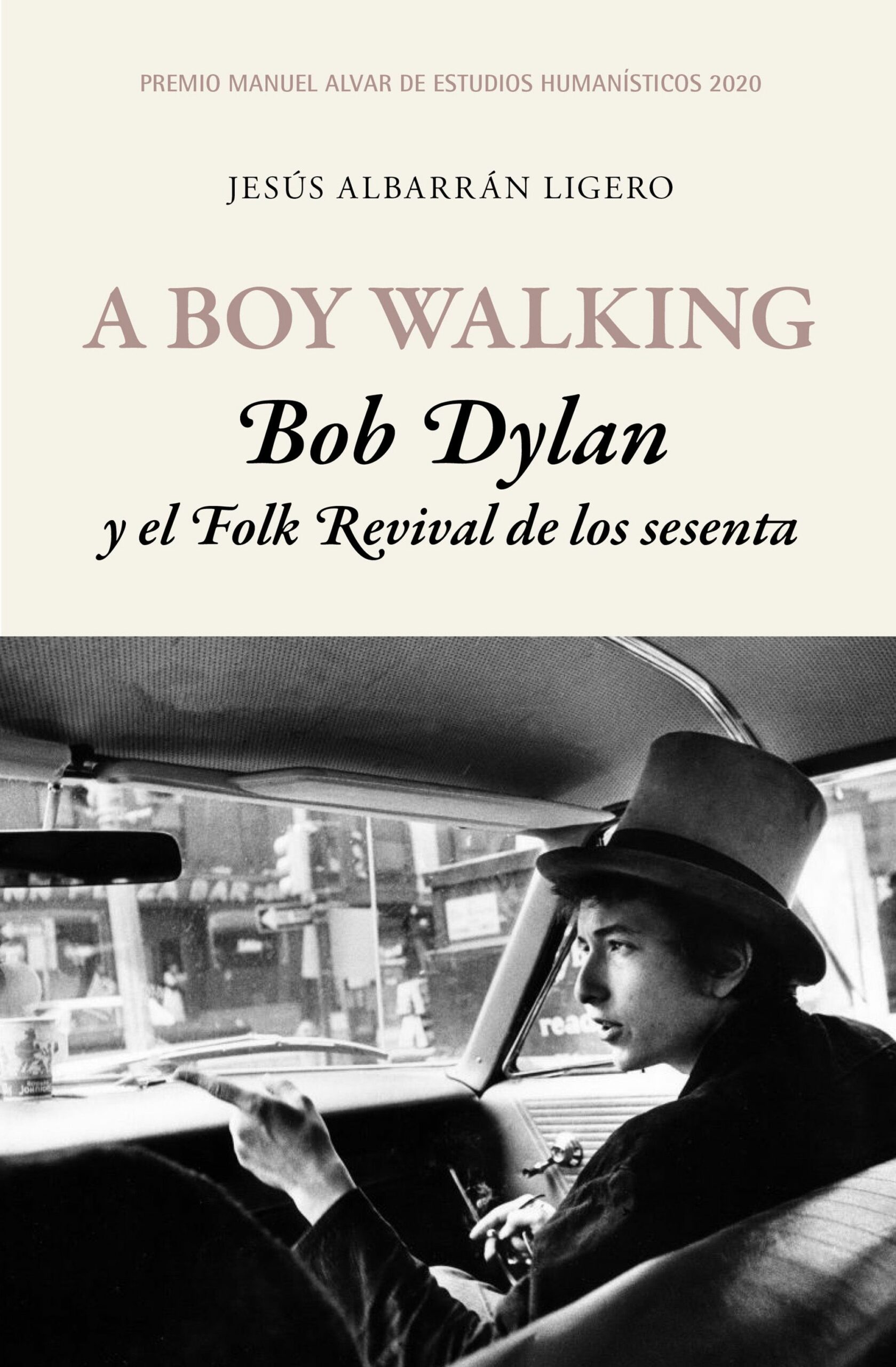 Portada del Libro A Boy Walking. Bob Dylan Y El Folk Revival De Los Sesenta de Jesus Albarran Ligero - 9788417453503