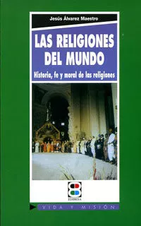Portada del Libro Las Religiones Del Mundo: Historia Fe Y Moral De Las Religiones de Jesus Alvarez Maestro - 9788484075998