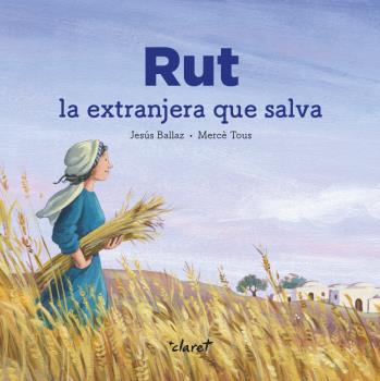 Portada del Libro Rut: La Extrangera Que Salva de Jesus Ballaz Zabalda - 9788491362883