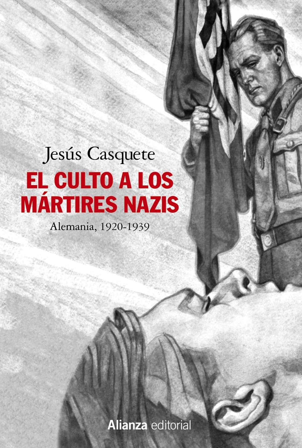 Portada del Libro El Culto A Los Mártires Nazis. Alemania 1920-1939 de Jesus Casquete - 9788491819462