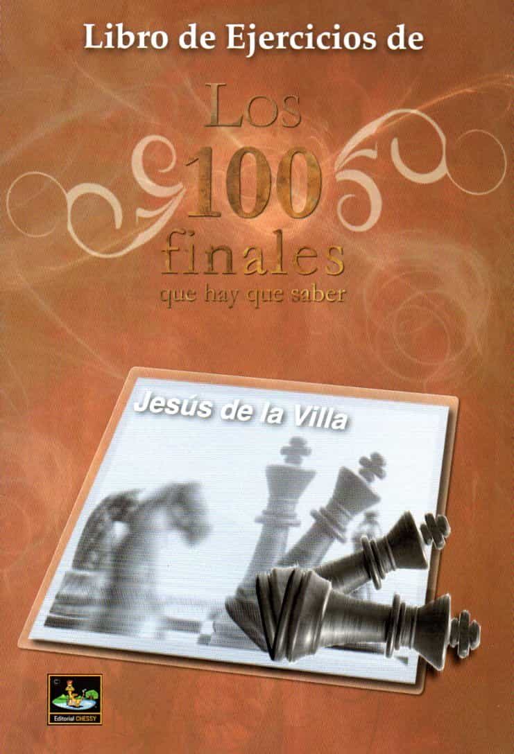 Portada del Libro Libro De Ejercicios De Los 100 Finales Que Hay Que Saber de Jesus De La Villa - 9788412068627