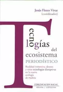 Portada del Libro Tecnologias Del Ecosistema Periodistico de Jesus Flores Vivar - 9788417600198