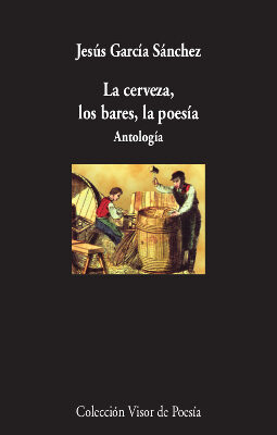 Portada del Libro La Cerveza Los Bares La Poesía. Antología de Jesus Garcia Sanchez - 9788498954005