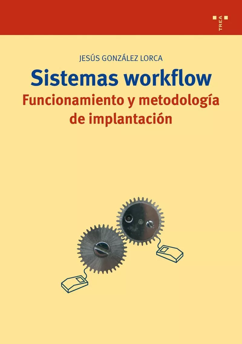 Portada del Libro Sistemas Workflow: Funcionamiento Y Metodologia De Implantacion de Jesus Gonzalez Lorca - 9788497042192