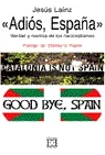 Portada del Libro Adios España Verdad Y Mentira De Los Nacionalismos de Jesus Lainz - 9788474907483