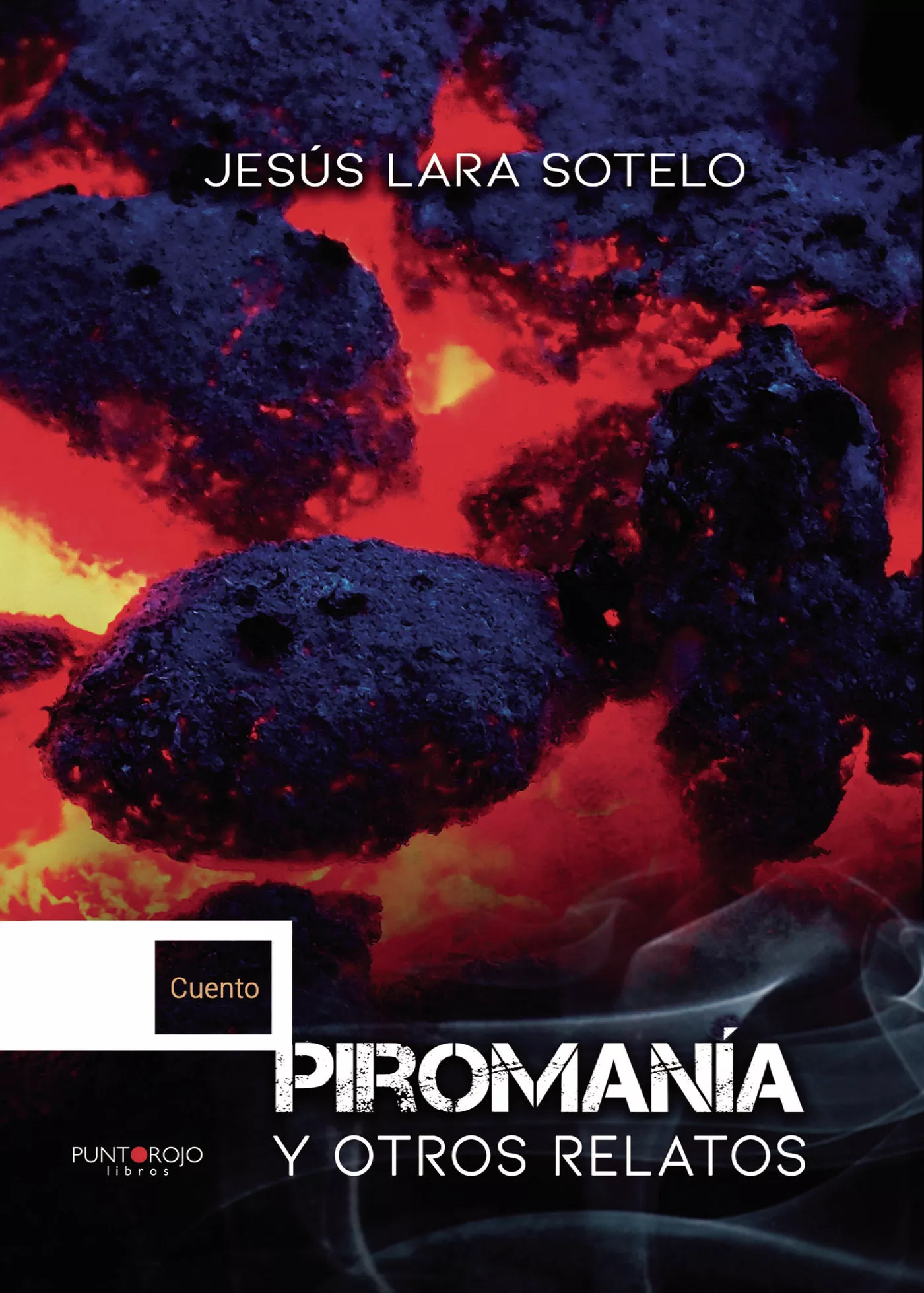 Portada del Libro Piromanía Y Otros Relatos de Jesus Lara Sotelo - 9788417952648