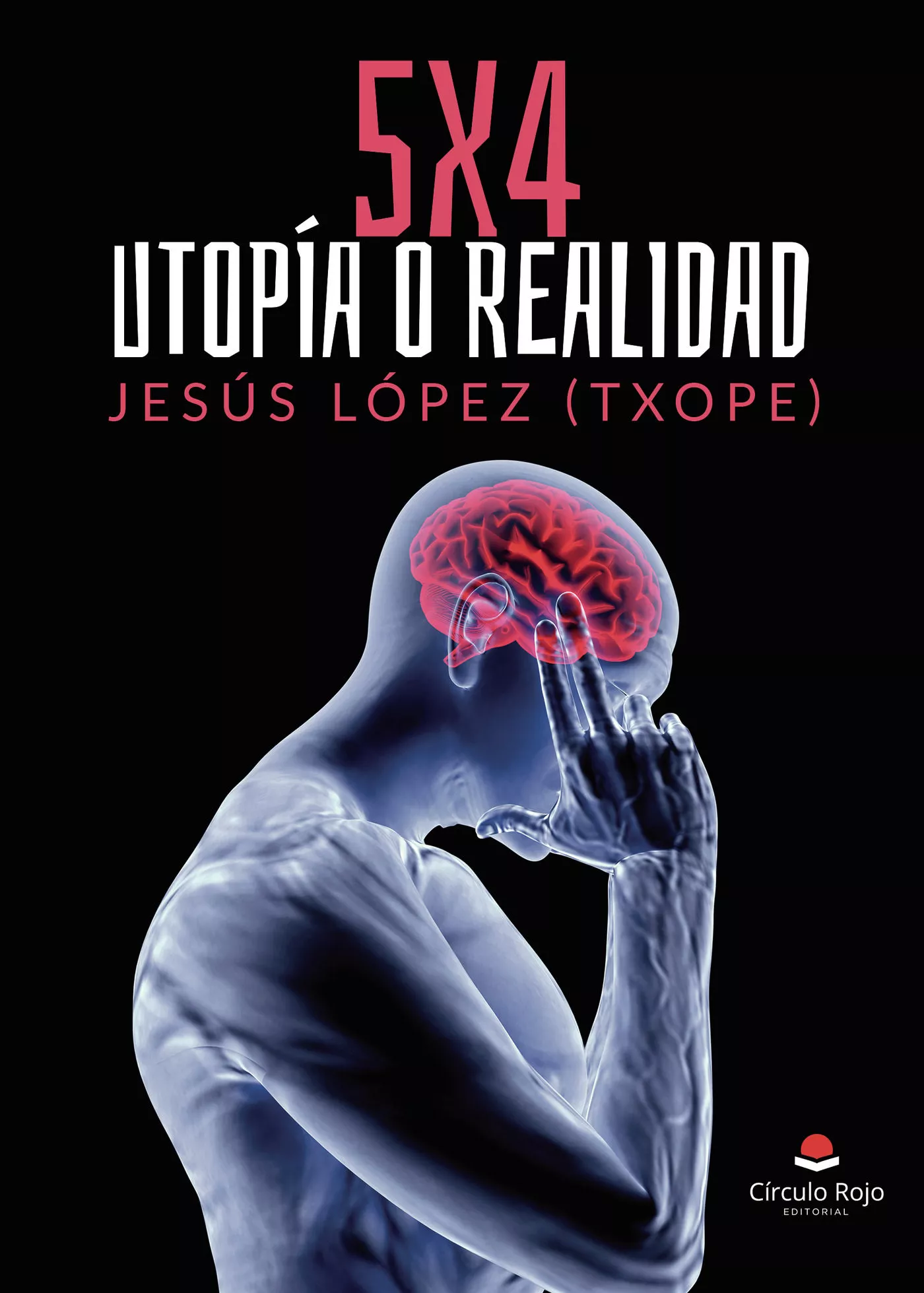 Portada del Libro 5 X 4 Utopía O Realidad de Jesus Lopez (Txope) - 9788413382678