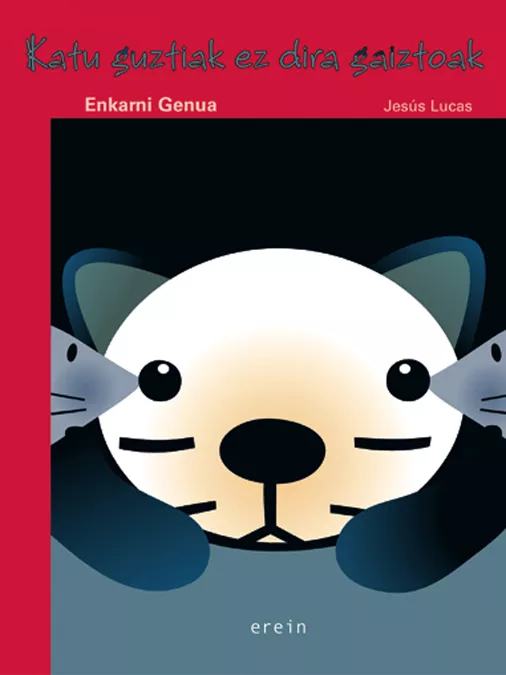 Portada del Libro Katu Guztiak Ez Dira Gaiztoak de Jesus Lucas - 9788497462884