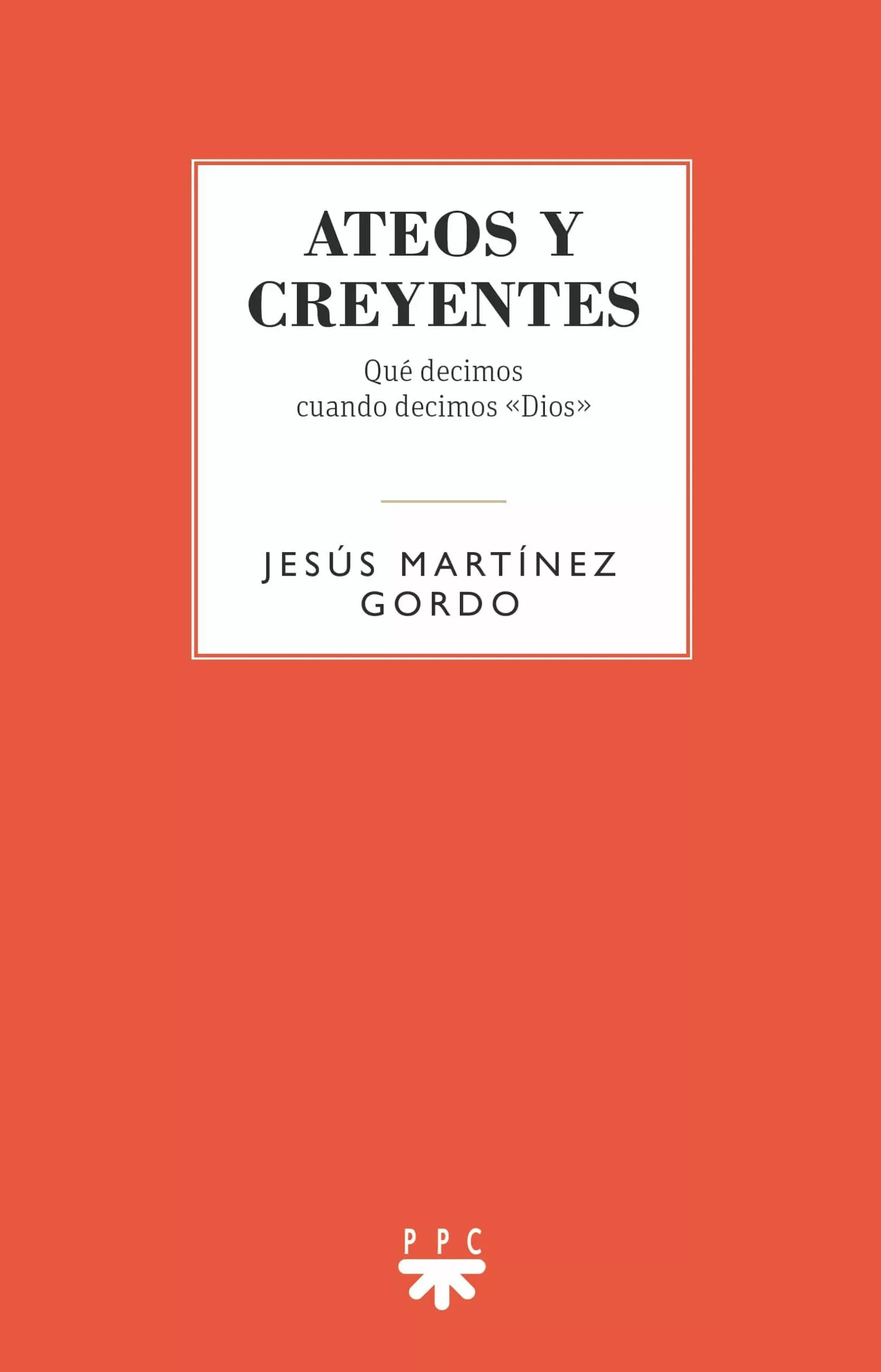 Portada del Libro Ateos Y Creyentes de Jesus Martinez Gordo - 9788428834889