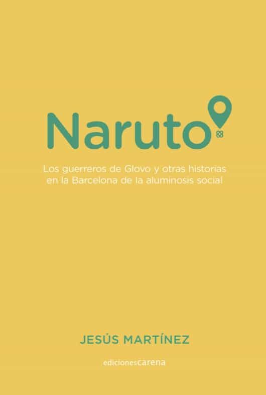 Portada del Libro Naruto: Los Guerreros De Glovo Y Otras Historias En La Barcelona De La de Jesus Martinez - 9788417852405