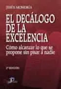 Portada del Libro El Decalogo De La Excelencia: Como Alcanzar Lo Que Se Propone Sin Pisa de Jesus Mondria - 9788479787615