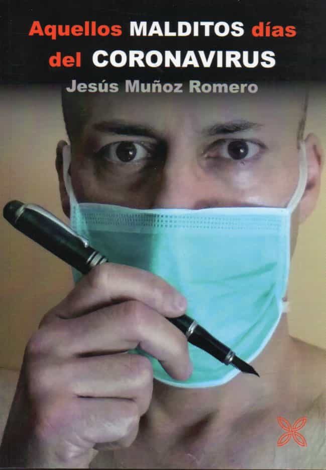 Portada del Libro Aquellos Malditos Días Del Coronavirus de Jesus Muñoz Romero - 9788416838967