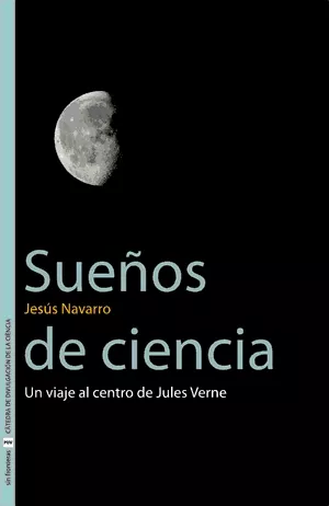 Portada del Libro Sueños De Ciencia: Un Viaje Al Centro De Jules Verne de Jesus Navarro - 9788437062389