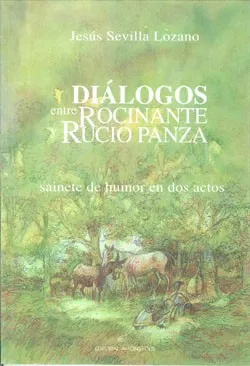 Portada del Libro Dialogos Entre Rocinante Y Rucio Panza: Sainete De Humor En Dos A Ctos de Jesus Sevilla Lozano - 9788495963376