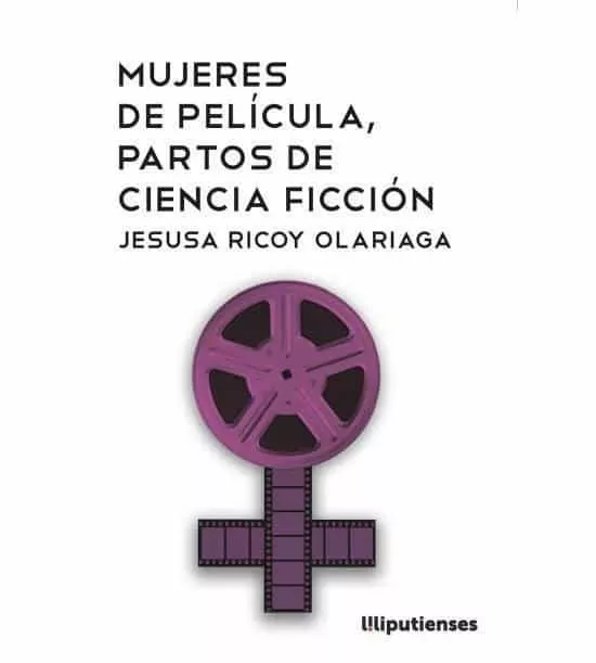 Portada del Libro Mujeres De Pelicula Partos De Ciencia Ficcion (2ª Ed.) de Jesusa Ricoy Olariaga - 9788494998744