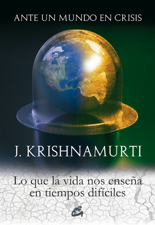 Portada del Libro Ante Un Mundo En Crisis: Lo Que La Vida Nos Enseña En Tiempos Dificile de Jiddu Krishnamurti - 9788484452058