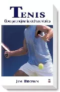Portada del Libro Tenis: Claves Para Mejora Las Destrezas Tecnicas de Jim Brown - 9788479025298