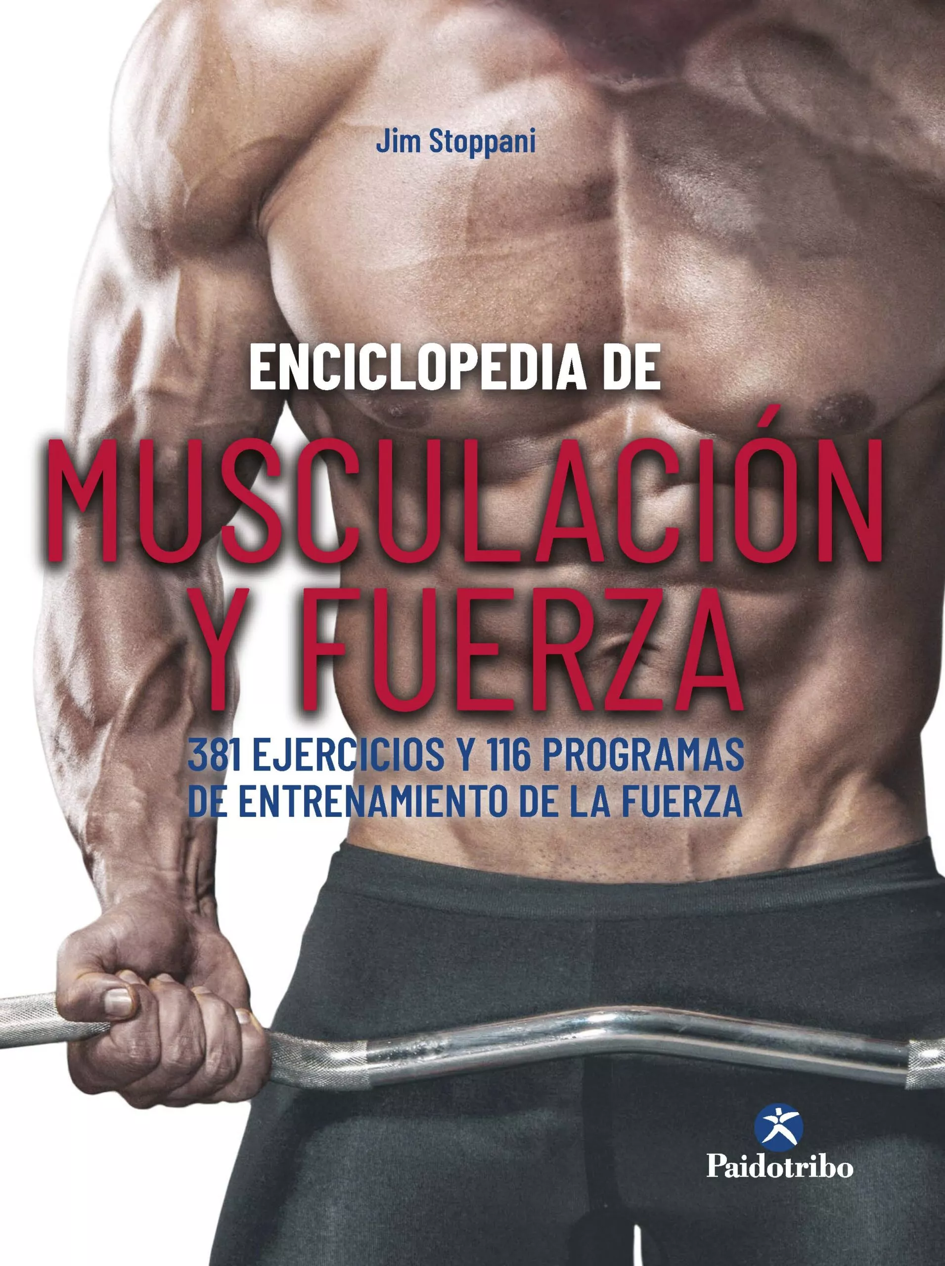 Portada del Libro Enciclopedia De Musculacion Y Fuerza. 381 Ejercicios Y 116 Programas D de Jim Stopanni - 9788499107646