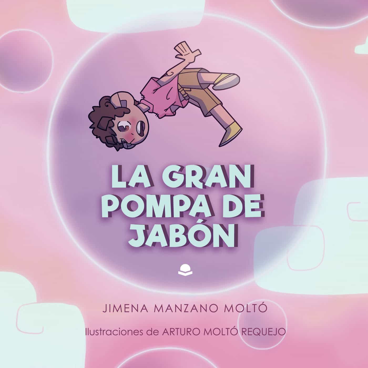Portada del Libro La Gran Pompa De Jabon de Jimena Manzano Molto - 9788413384887