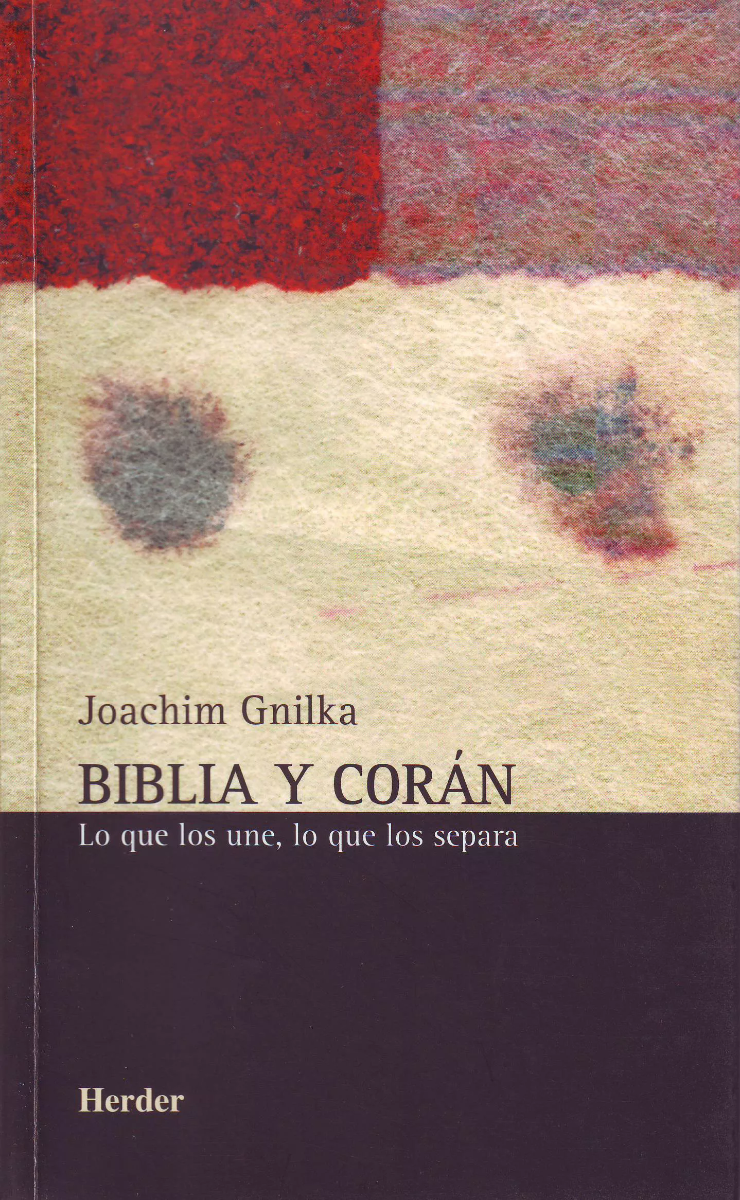 Portada del Libro Biblia Y Coran: Lo Que Nos Une Lo Que Nos Separa de Joachim Gnilka - 9788425423888