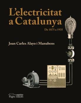 Portada del Libro L Electricitat A Catalunya: De 1875 A 1935 de Joan Carles Alayo - 9788497795357