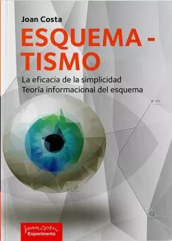 Portada del Libro Esquematismo. La Eficacia De La Simplicidad. Teoría Informacional Del de Joan Costa - 9788418049002