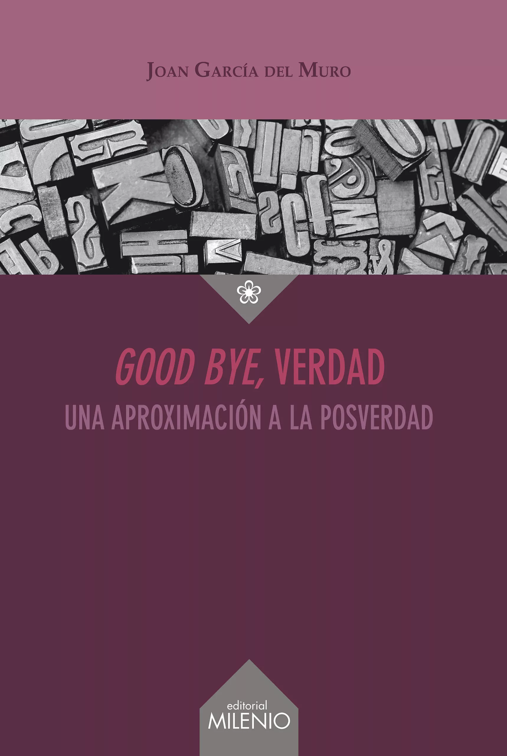 Portada del Libro Good Bye Verdad: Una Aproximacion A La Posverdad de Joan Garcia Del Muro I Solans - 9788497438742