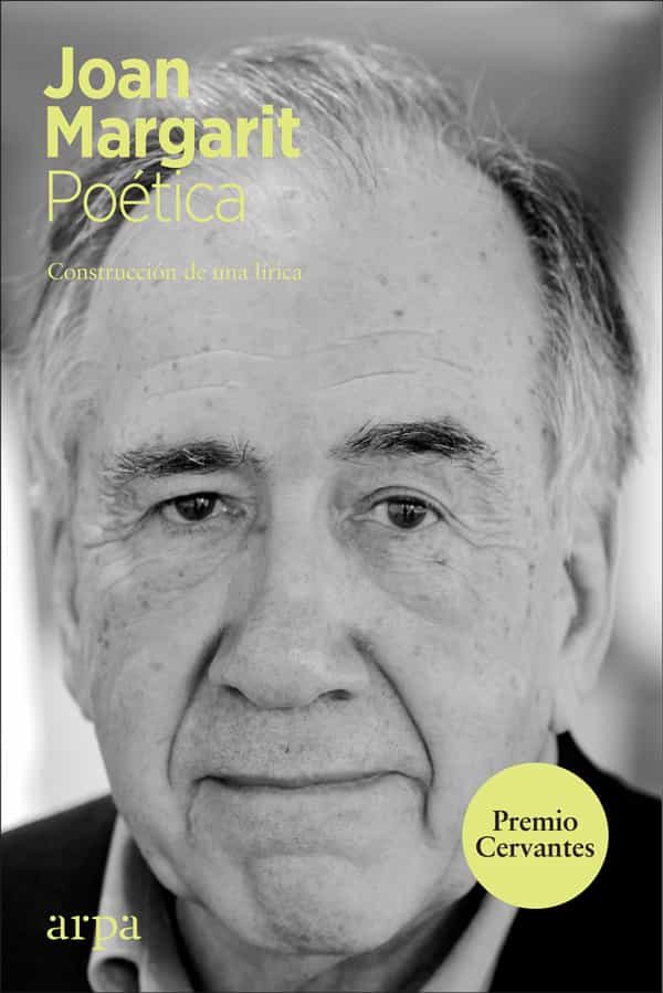 Portada del Libro Poetica. Construcción De Una Lírica. Premio Cervantes 2019 de Joan Margarit Consarnau - 9788417623395