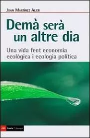 Portada del Libro Dema Sera Un Altre Dia: Una Vida Fent Economia Ecologica I Ecolog Ia P de Joan Martinez Alier - 9788498889345