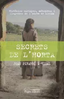 Portada del Libro Secrets De L Horta: Històries Curioses Anècdotes I Llegendes De L Hort de Joan Pifarre Vidal - 9788413031200