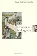 Portada del Libro El Amor Es La Desgracia: Tres Historias de Joan Rois De Corella - 9788489239449