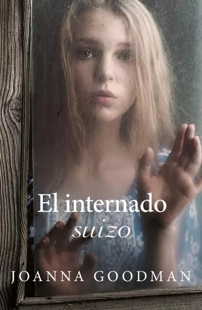Portada del Libro El Internado Suizo de Joanna Goodman - 9788416517299