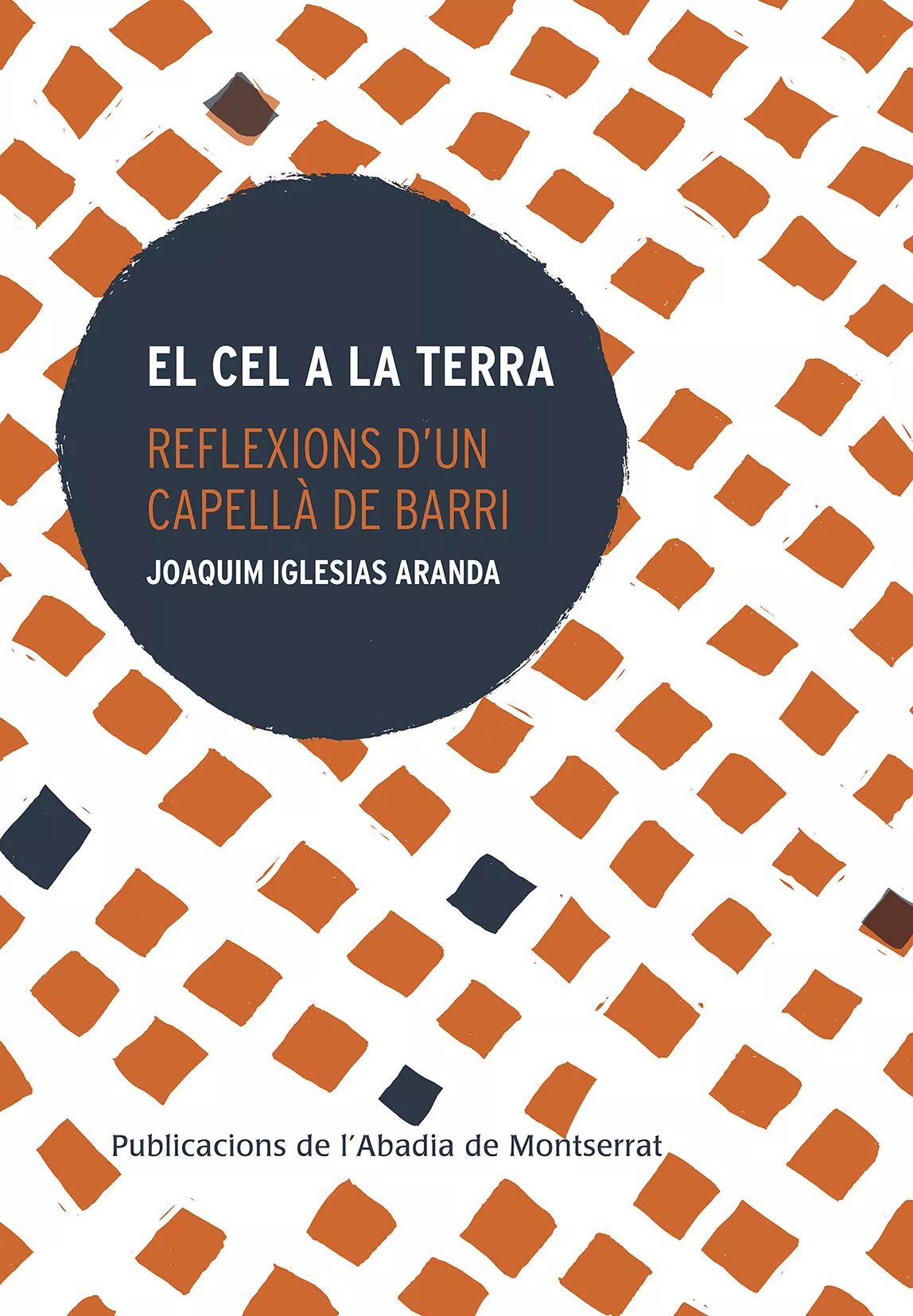 Portada del Libro El Cel A La Terra. Reflexions Dun Capellà De Barri de Joaquim Iglesias Aranda - 9788491910947