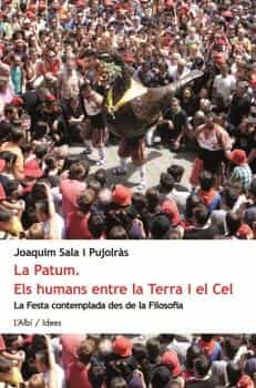 Portada del Libro La Patum. Els Humans Entre La Terra I El Cel de Joaquim Sala I Pujolras - 9788415269922