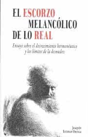 Portada del Libro El Escorzo Melancólico De Lo Real de Joaquin Esteban Ortega - 9788490459355