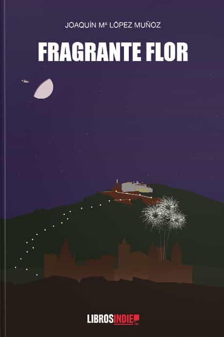 Portada del Libro Fragante Flor de Joaquin Mª Lopez Muñoz - 9788418298103