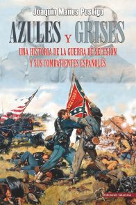 Portada del Libro Azules Y Grises. Una Historia De La Guerra De Secesión Y Sus Comb Atie de Joaquin Mañes Postigo - 9788494989179