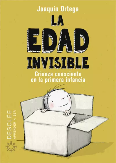 Portada del Libro La Edad Invisible. Crianza Consciente En La Primera Infancia de Joaquin Ortega - 9788433030788