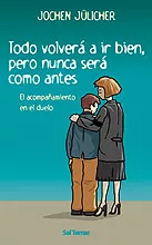 Portada del Libro Todo Volvera A Ir Bien Pero Nunca Sera Como Antes: El Acompañami Ento de Jochen Julicher - 9788429315714