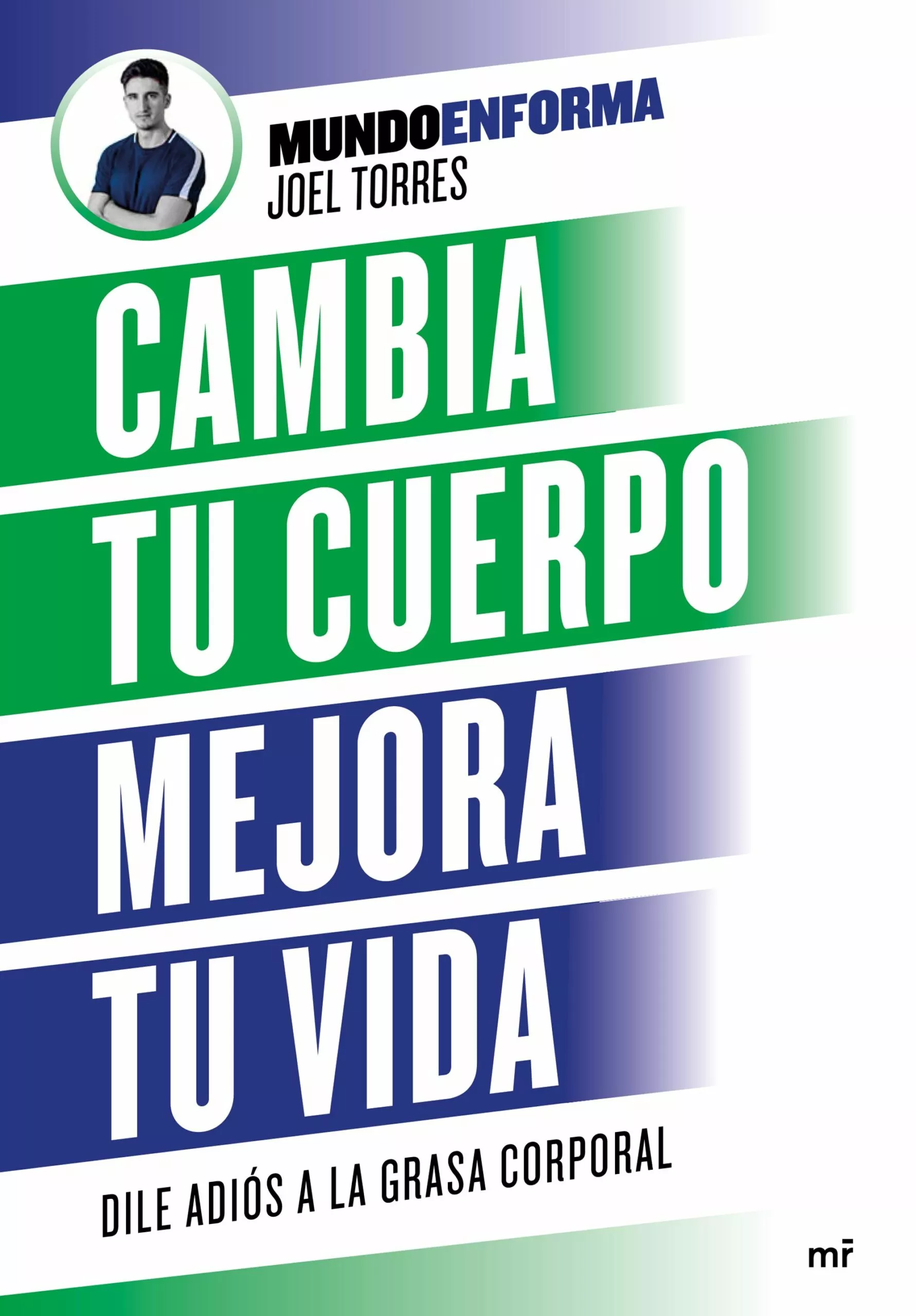 Portada del Libro Cambia Tu Cuerpo Mejora Tu Vida de Joel Torres Mundoenforma - 9788427046887