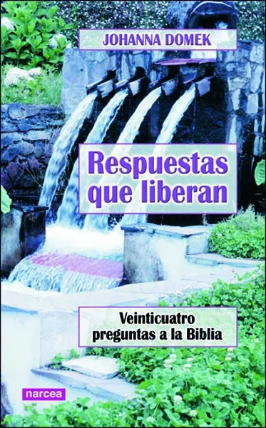 Portada del Libro Respuestas Que Liberan: Venticuatro Preguntas A La Biblia de Johanna Domek - 9788427714953