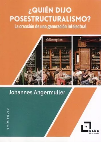 Portada del Libro ¿Quién Dijo Posestructuralismo? La Creación De Una Generación Int Elec de Johannes Angermuller - 9788494892240