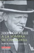 Portada del Libro A La Sombra De Churchill: Diarios De Downing Street 1939-1955 de John Colville - 9788481096569